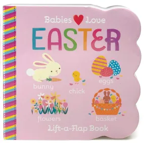 Babies Love Easter Lift A Flap Board Book